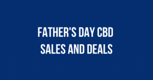 CBD Father's Day Sales, Deals and Coupon Codes