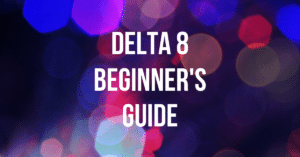 Delta 8 Beginner's Guide and Best Delta 8 Brands